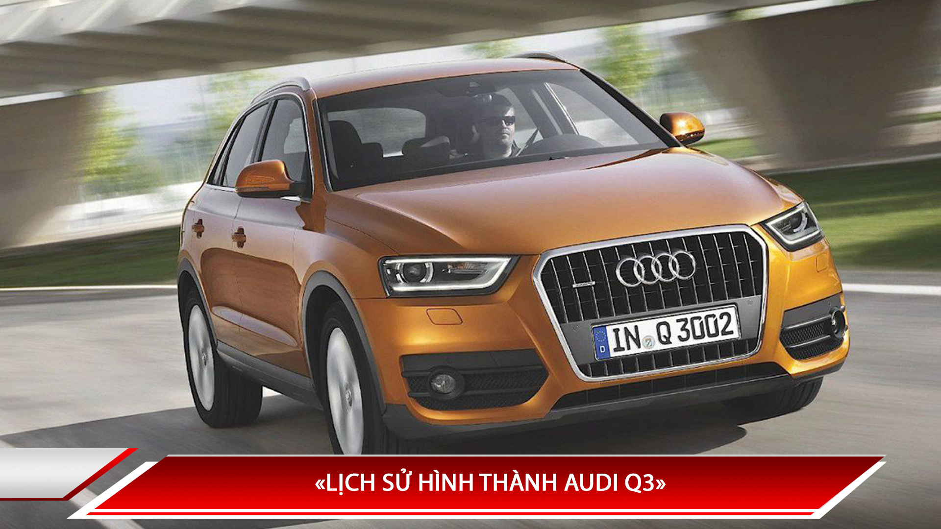 LỊCH SỬ HÌNH THÀNH AUDI Q3 - LỊCH SỬ HÌNH THÀNH CÁC THẾ HỆ AUDI Q3 TRÊN THẾ GIỚI VÀ VIỆT NAM